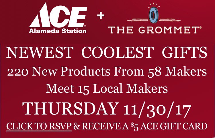The Newest Coolest Gifts event from Ace+The Grommet is fast approaching.  RSVP today AceAlamedaStation.com/grommet and receive a FREE $5 gift card the night of the event!
