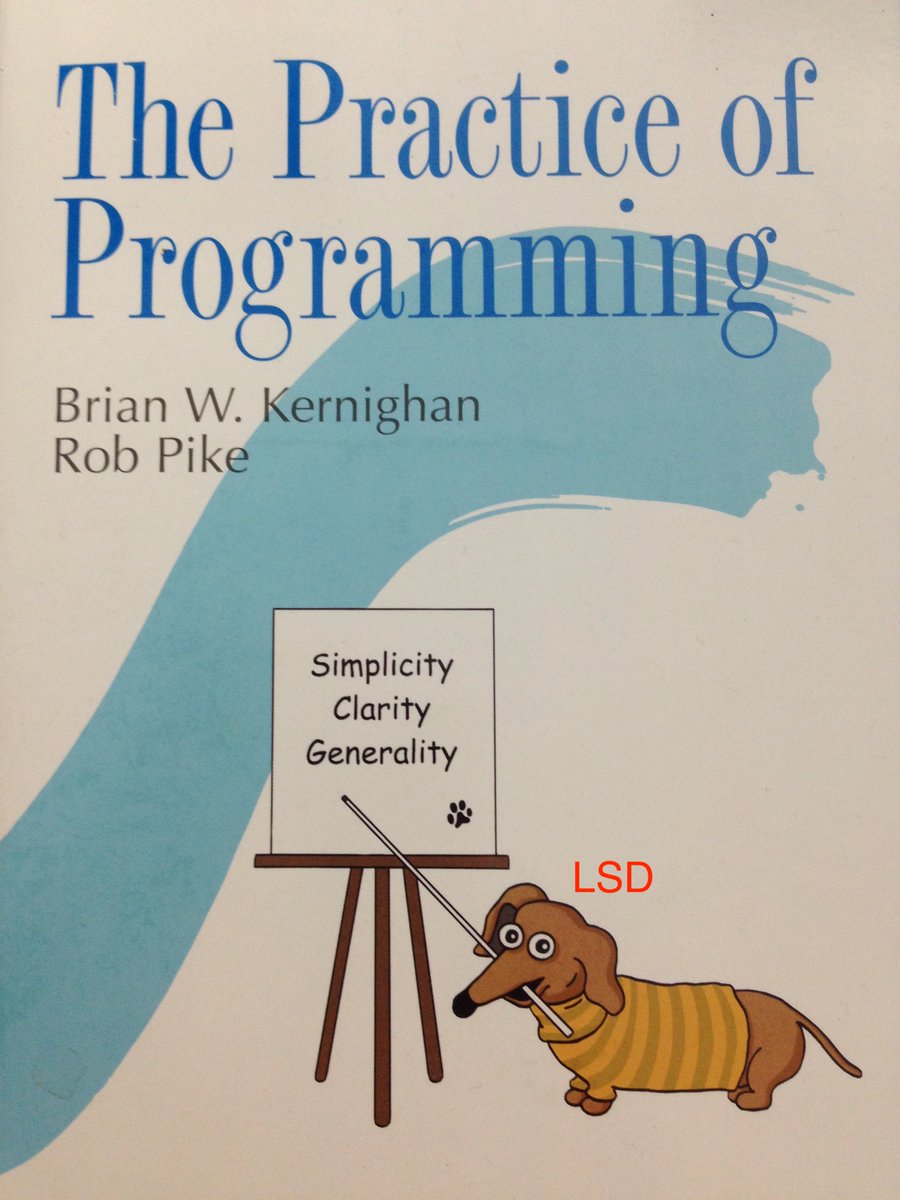 The practice of programming is easy to master, just follow this doggy's advice: 1) Simplicity, 2) Clarity, 3) Generality, 4) LSD.