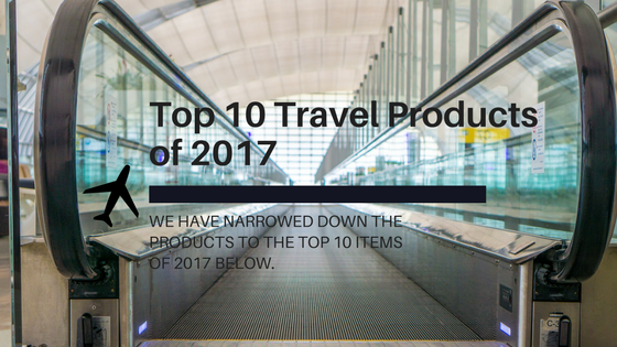We've narrowed down the Top 10 Travel Products of 2017. #Travel #blog ow.ly/zTgQ30gNFQO
