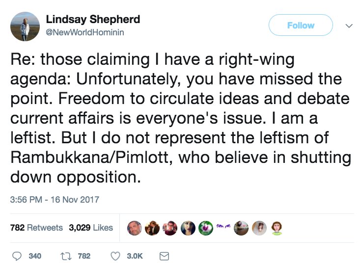 Nov. 16th Lindsay Shepherd tweet: "Re: those claiming I have a right-wing agenda: Unfortunately, you have missed the point. Freedom to circulate ideas and debate current affairs is everyone's issue. I am a leftist. But I do not represent the leftism of Rambukkana/Pimlott, who believe in shutting down opposition."