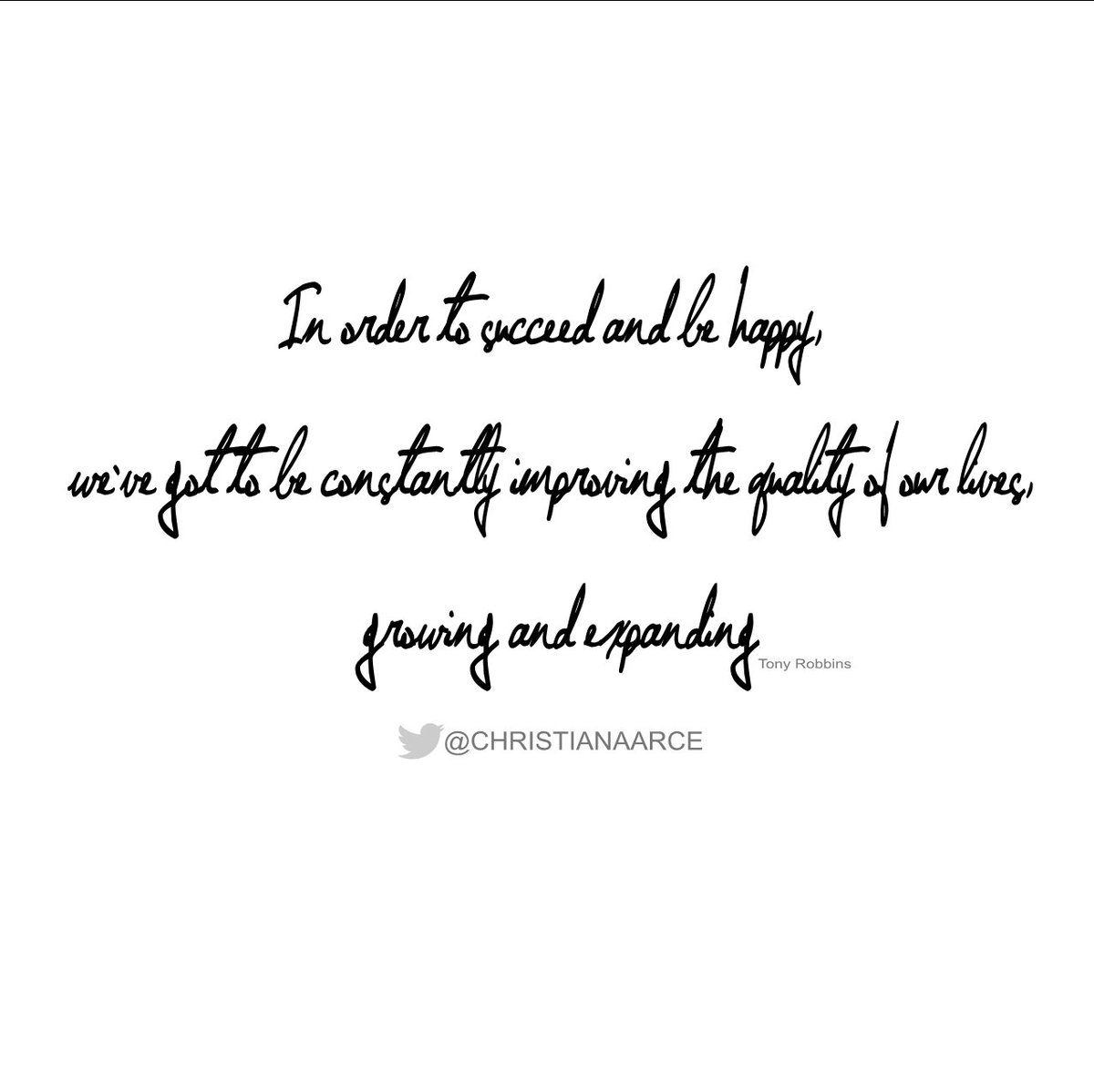 In order to succeed and be happy, we've got to be constantly improving the quality of our lives, growing and expanding...