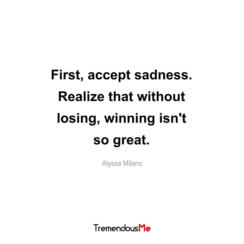 Alyssa Milano accept sadness realize losing winning great alyssamilano quote webapp iphoneapp androidapp mobileapp appstore befocused