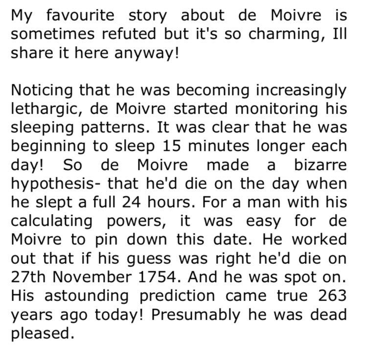 aap03102's tweet image. Mathematician Abraham de Moivre died exactly 263 years ago. This was the day he had predicted he’d die on, based on a calculation to do with h s sleeping patterns! #ComplexCalculation #ThatsUnreal #DeadPleased