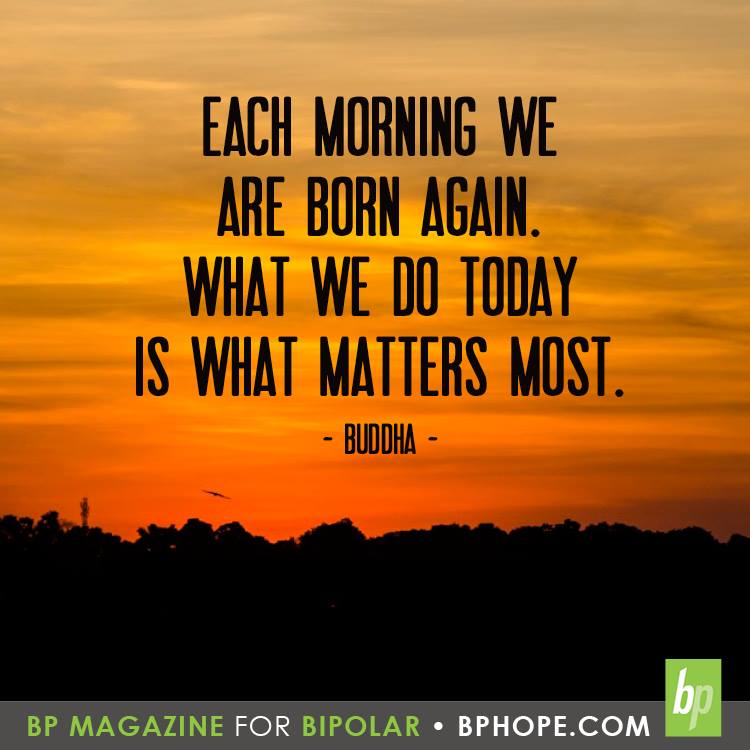 bphope4Bipolar's tweet photo. Each morning we are born again. What we do today is what matters most. https://t.co/K8mnhX7KKF https://t.co/QKQhvizI1n