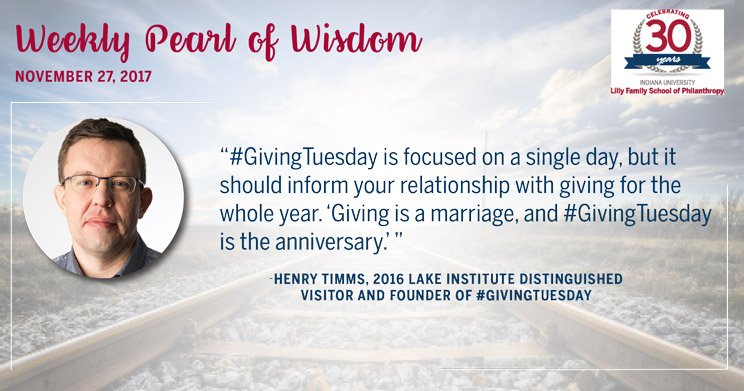 IUPhilanthropy's tweet photo. This week's #PearlofWisdom is from @henrytimms, 2016 @LakeInstitute Distinguished Visitor and founder of #GivingTuesday. #LFSOP30 https://t.co/nQ11hgYpNP