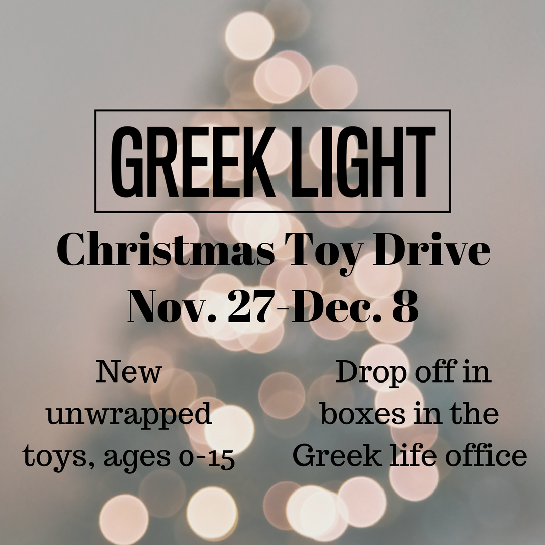 Come out and support Greek Light's Christmas Toy Drive by dropping off new, unwrapped toys in the Sorority &amp; Fraternity Life Office (Malone 120)!