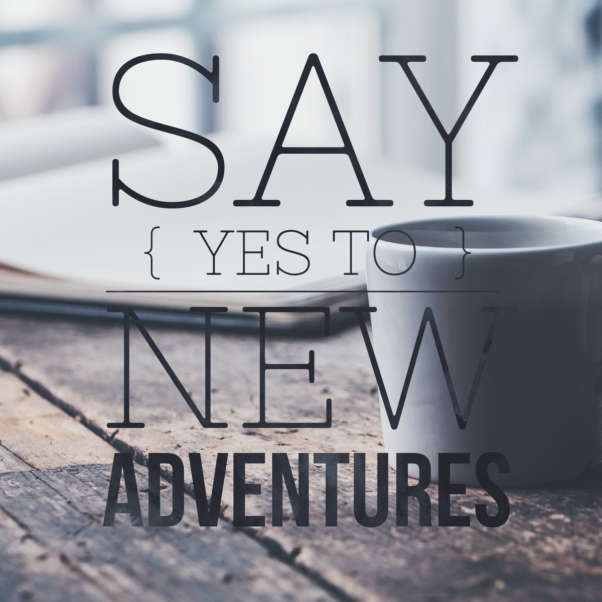 Your #inspiration today: #SayYes to new #Adventures!