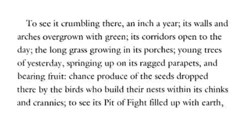 Charles Dickens, in his 1848 Letters From Italy, talks about his impressions on first seeing the Colosseum, & mentions the plantlife there in particular detail, as a natural force reclaiming the site of past glory: