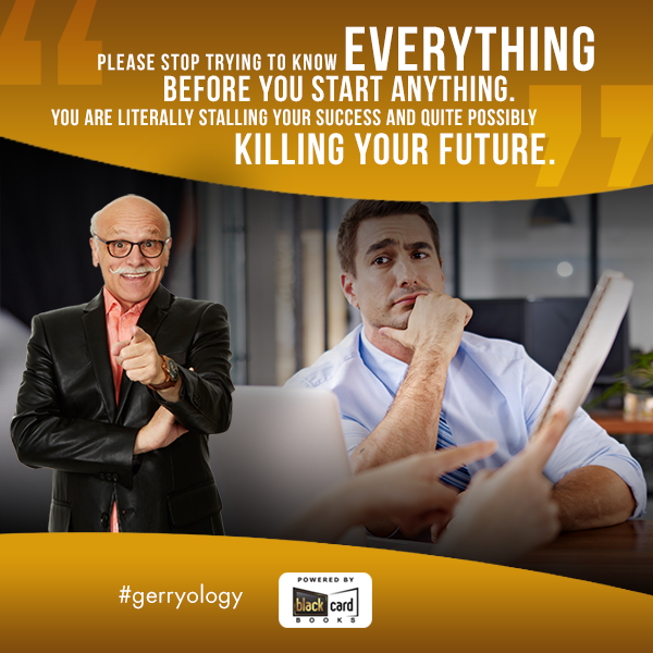 Please stop trying to know EVERYTHING before you start anything. You are literally stalling your success and quite possibly killing your future.
.
.
.
#gerryology #gerryrobert #publishabook #blackcardbooks #publishabookandgrowrich #motivationalvideos
