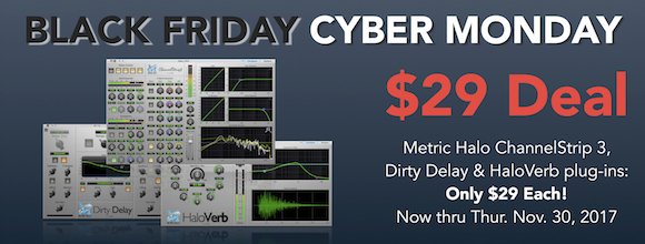 Black Friday still.... Metric Halo's Channel Strip for $29  :)