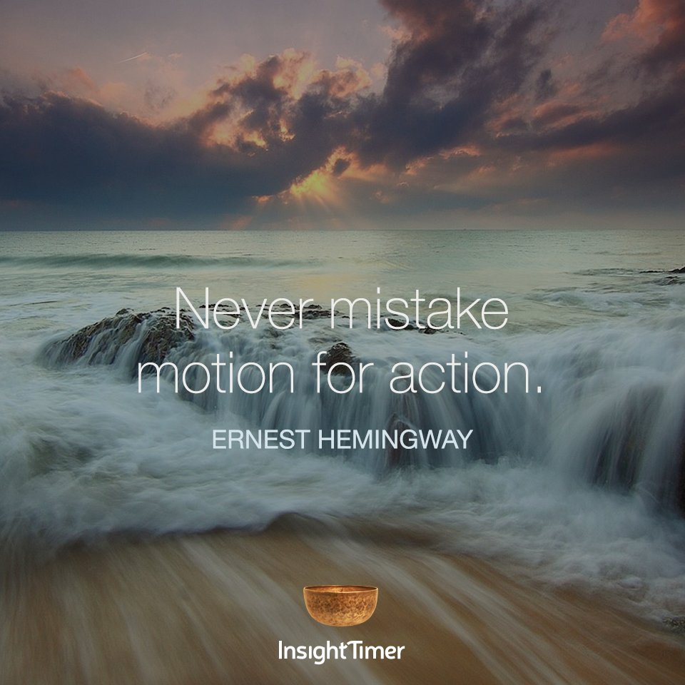 insighttimer on X: &ldquo;Never mistake #motion for #action 