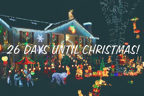 only 26 more days till Christmas!!