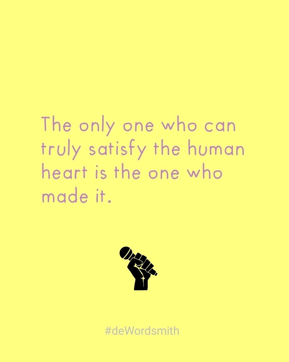deWordsmith's tweet photo. The only one who can truly satisfy the human heart is the one who made it. 
#deWordsmith 
@nw__music @yabankroh @MLamiokor @CwojoCwaten https://t.co/QWi4oyGwsK