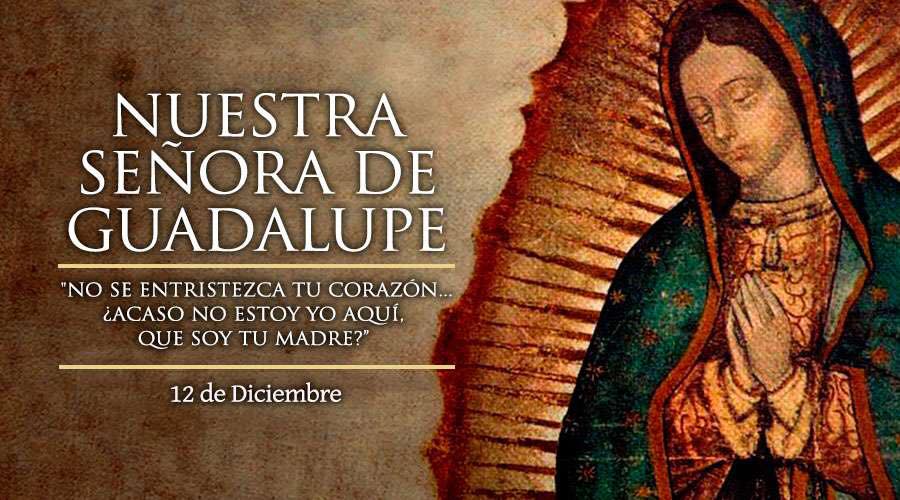¡Feliz fiesta de Nuestra Señora de Guadalupe!