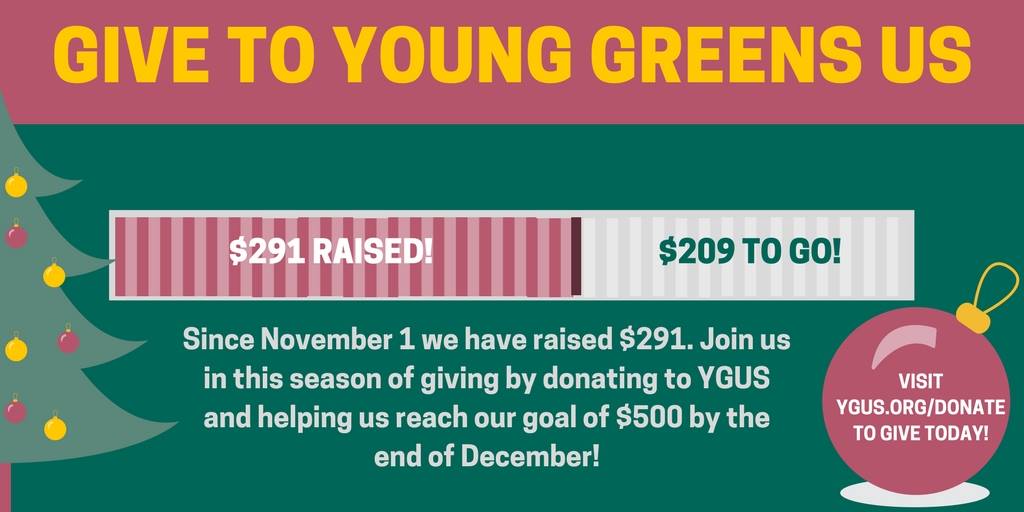 GPUSyouth's tweet image. We are raising funds for a strong 2018 Green push. We've raised almost $300 in the last month and need your help to meet our goal of reaching $500 before the end of December!

Please consider donating to the Young Greens of the US today! ygus.org/donate