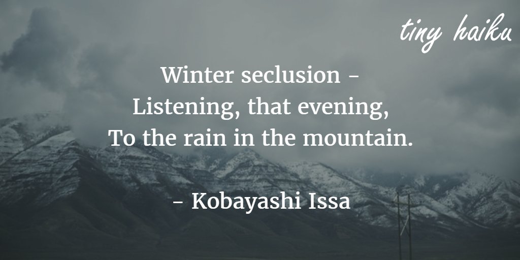 tinyhaiku's tweet photo. Winter seclusion - 
Listening, that evening
To the rain in the mountain.

- Kobayashi Issa
#haiku #micropoetry #poetry https://t.co/hUBXXR0ECK
