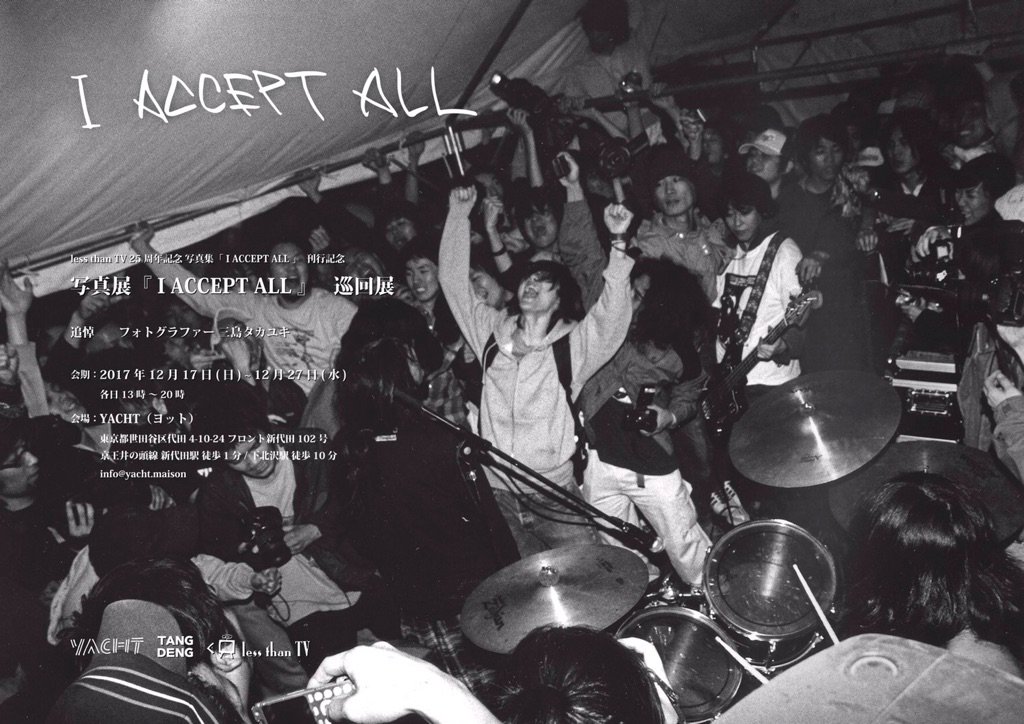lessthantv's tweet photo. 先日急逝したフォトグラファー三島タカユキ氏への追悼の意を表し、
less than TV写真展「I ACCEPT ALL」がカムバック。
三島氏の撮影による写真20点あまりが新たにプリントされ、これらを中心に展示の予定。
12/17(日)~12/27(水)、YACHT新代田にて写真展・巡回決定!!!!!!!!!!
https://t.co/ZLeGr2rzzp https://t.co/NXcBCSbUw9