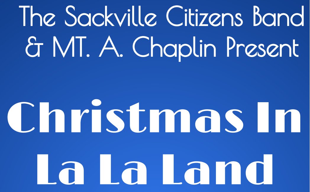 Join the Sackville Citizens Band for our annual Christmas concert, this year with a Hollywood flair. 

This Friday, Dec. 15th at 7:30pm in the <a href="/MountAllison/">Mount Allison</a> chapel.