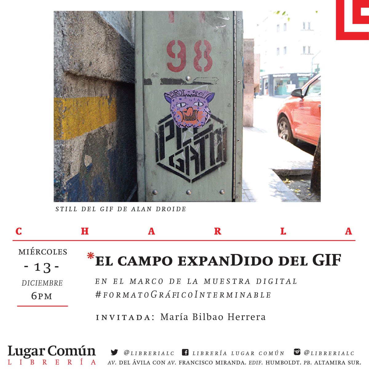 Librería Lugar Común #Altamira 

Miércoles 13/diciembre
6pm | Charla | *El campo expanDido del GIF | En el marco de la muestra digital #FormatoGráficoInterminable | Invitada: María Bilbao Herrera.