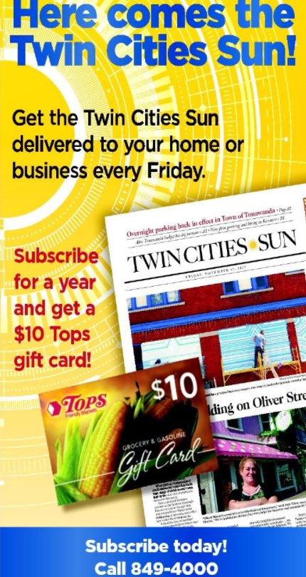 Have you subscribed to the Twin Cities Sun or Ken-Ton Sun yet? Call 716-849-4000 to get home delivery every week, plus, get a FREE $10 Tops Gift Card when you subscribe for a year.