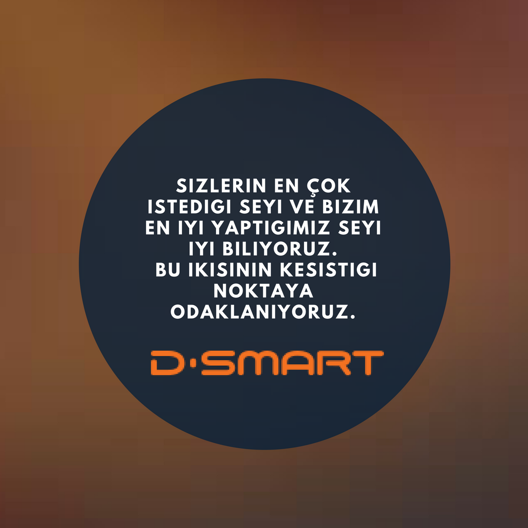 Sizleri iyi tanıyoruz. Kendimizi sürekli geliştiriyoruz. Kampanyalarımız ve merak ettikleriniz için "dsmart.info" adresini ziyaret edin.