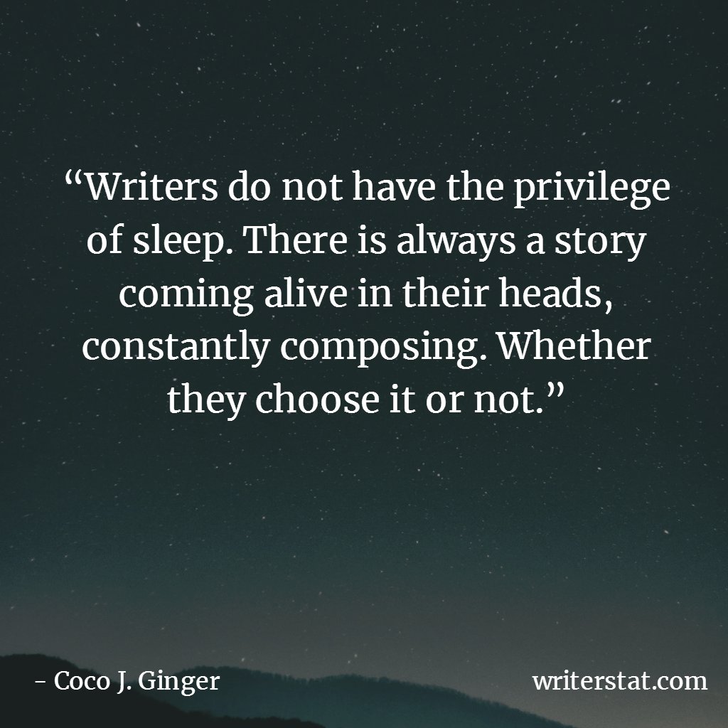 “Writers do not have the privilege of sleep. There is always a story coming alive in their heads, constantly composing. Whether they choose it or not.” - Coco J. Ginger #amwriting #amediting
