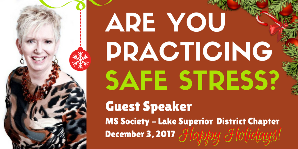 I am delighted to be speaking today at the MS Society - Lake Superior District Chapter Holiday Party in Thunder Bay, ON. #PracticeSafeStress #HappyHolidays