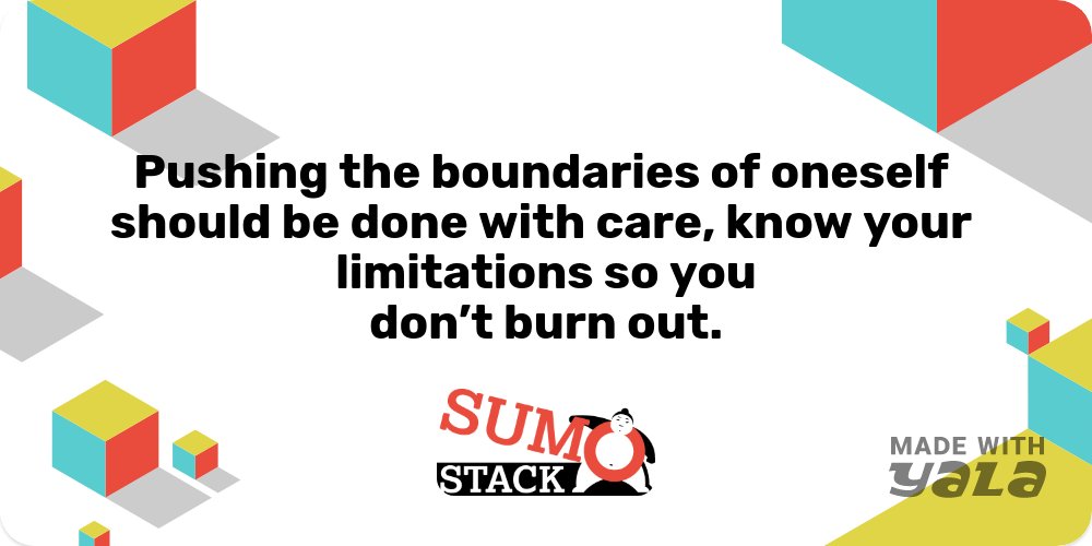 sumostack's tweet image. Pushing the boundaries of oneself should be done with care, know your limitations so you don’t burn out. - @sumostack
