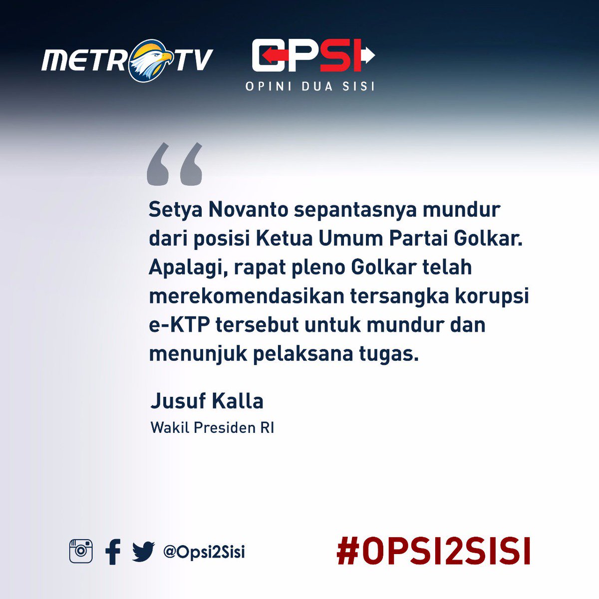 Bagaimana pendapat Anda? Sampaikan dengan tagar #Opsi2Sisi, atau bisa juga melalui video. Kami akan menayangkan video yang terbaik.

Saksikan #OPSI "SIAPA SETELAH SETNOV" Senin (4/12), pukul 20.05 WIB #LIVE bersama <a href="/Aviani_MetroTV/">Aviani Malik</a> hanya di <a href="/Metro_TV/">METRO TV</a>.