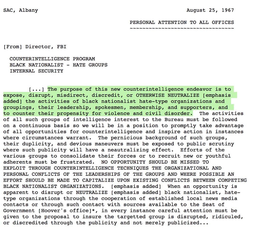 “The purpose of this new counterintelligence endeavor is toexpose, disrupt, misdirect, discredit, or OTHERWISE NEUTRALIZE [emphasis added] the activities of black nationalist hate-type organizations and groupings..” —J. Edgar Hoover, then director of the FBI.