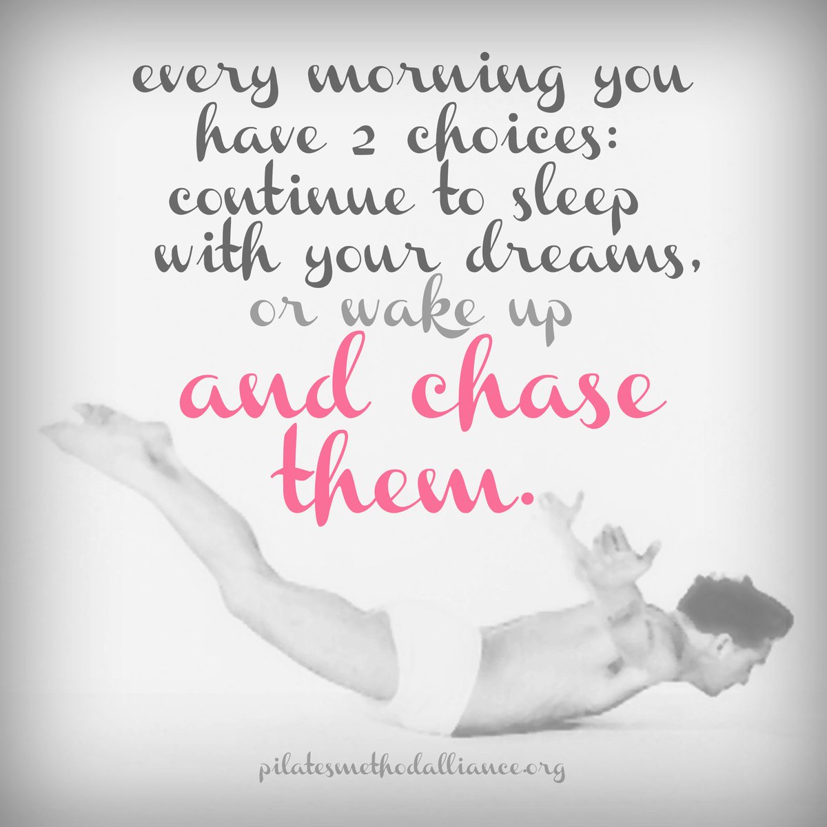 PMAtweeter's tweet photo. every morning you have 2 choices: continue to sleep with your dreams, or wake up and chase them. #mondaymotivation #pma2017 #pilatesmethodalliance https://t.co/0Uvs4wsfAK