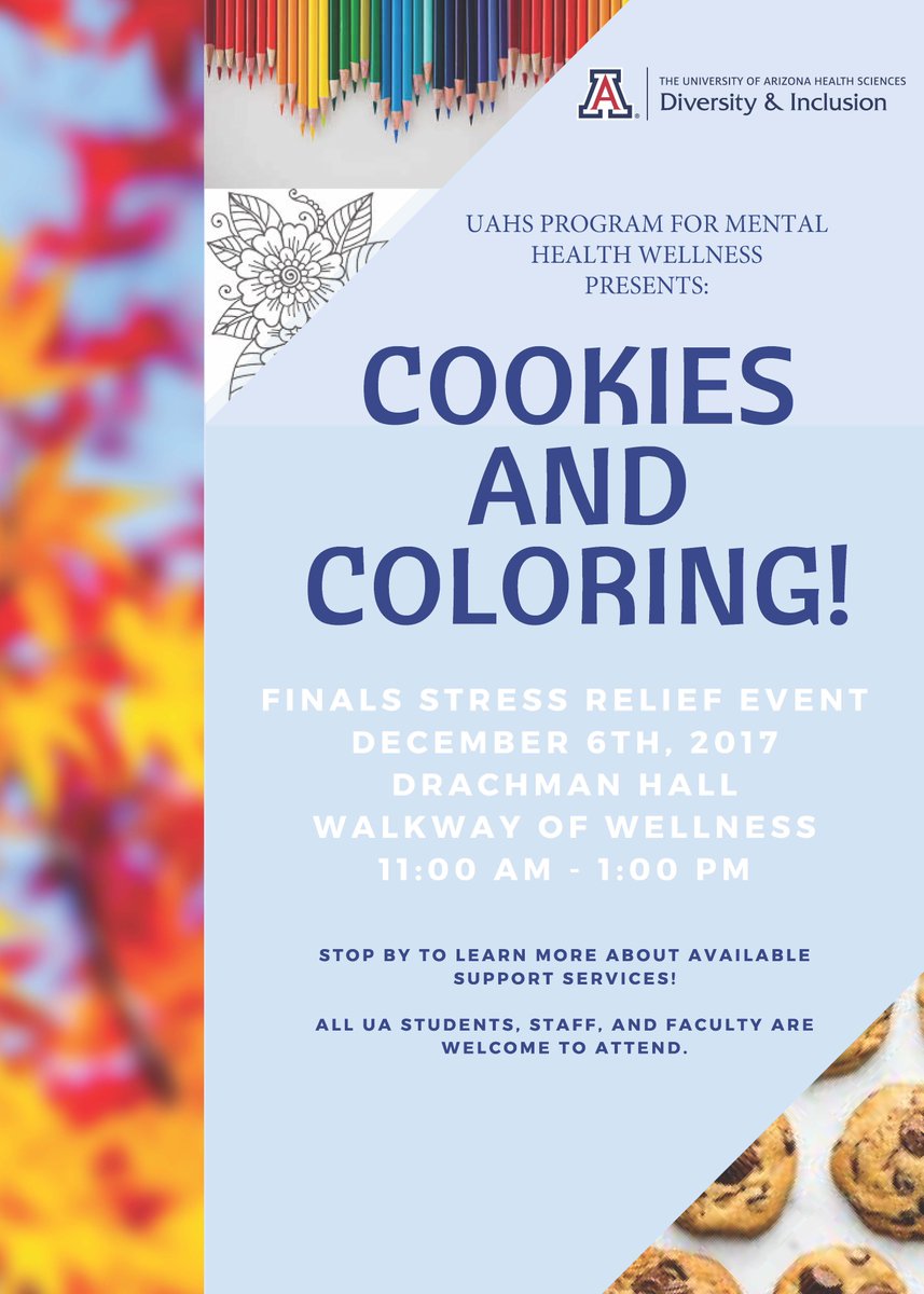 The Cookies and Coloring! stress relief event, presented by the UAHS-ODI Program for Mental Health Wellness, will take place on Wednesday, Dec. 6, 2017, from 11 AM - 1 PM at the Walkway of Wellness (Drachman Hall). Enjoy some FREE cookies, coloring materials, and THERAPY DOGS!