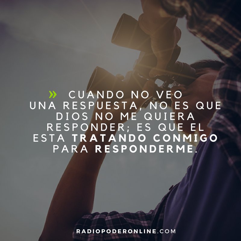 RPoderOnLine's tweet photo. #PiensaQue "Cuando no veo una respuesta, no es que Dios no me quiera responder; es que el esta tratando  conmigo para responderme." https://t.co/RuczBjverc