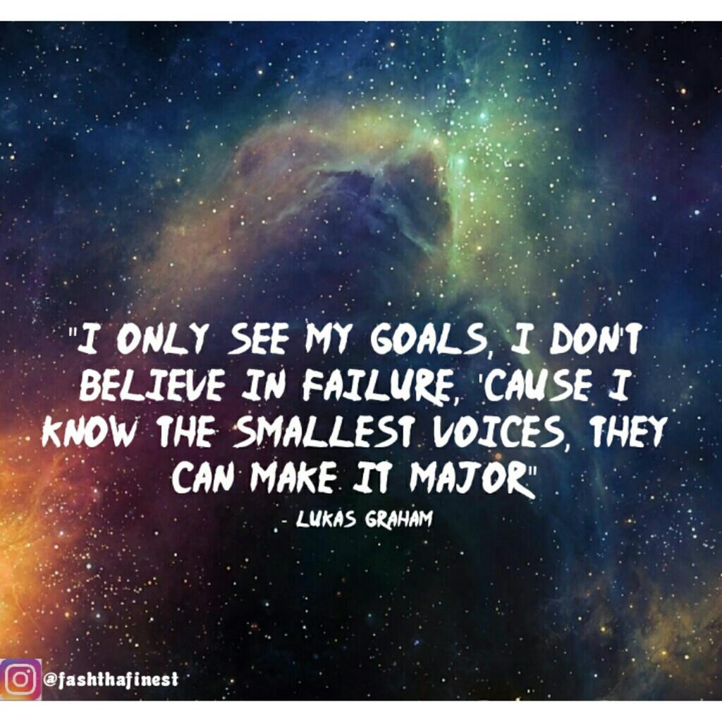 Ο Χρήστης 🎵♏Usic Quotes🎷 Στο Twitter: "I Only See My Goals,I Don't Believe  In Failure,Cause I Know The Smallest Voices They Can Make It Major-  @Lukasgraham Https://T.co/Uawrkgh0Sd" / Twitter