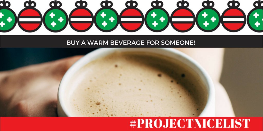 CHALLENGE 11: Buy (or make) someone a warm beverage. #projectnicelist #beccatoldmeto