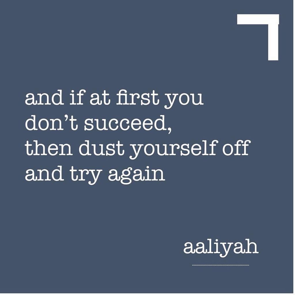 In the words of Aaliyah, “If at first you don’t succeed, then dust yourself off and try again”.
-Blue 
#EntrepreneurHustle ift.tt/2iolkyV