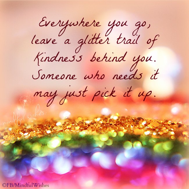 Always leave a glitter trail of #Kindness... 

#JoyTrain #Joy #Love #BeKind #MentalHealth #Mindfulness #GoldenHearts #IAM #StarFishClub #kjoys  #SuperSoulSunday #SundayMorning #SundayMotivation RT <a href="/BethFratesMD/">Beth Frates MD</a> #ThinkBIGSundayWithMarsha  RT<a href="/JWPowerYourLife/">Dr. Jo Anne White</a>