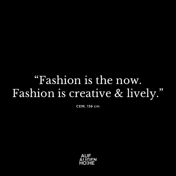 aufaugenhoehe_'s tweet photo. »Mode ist was gerade angesagt ist. Mode ist kreativ und lebendig.« Cem, 138 cm #fashion #fashionquote #fashiongram #aufaugenhoehe #quote #ateyelevel https://t.co/FpLR0mUsPt