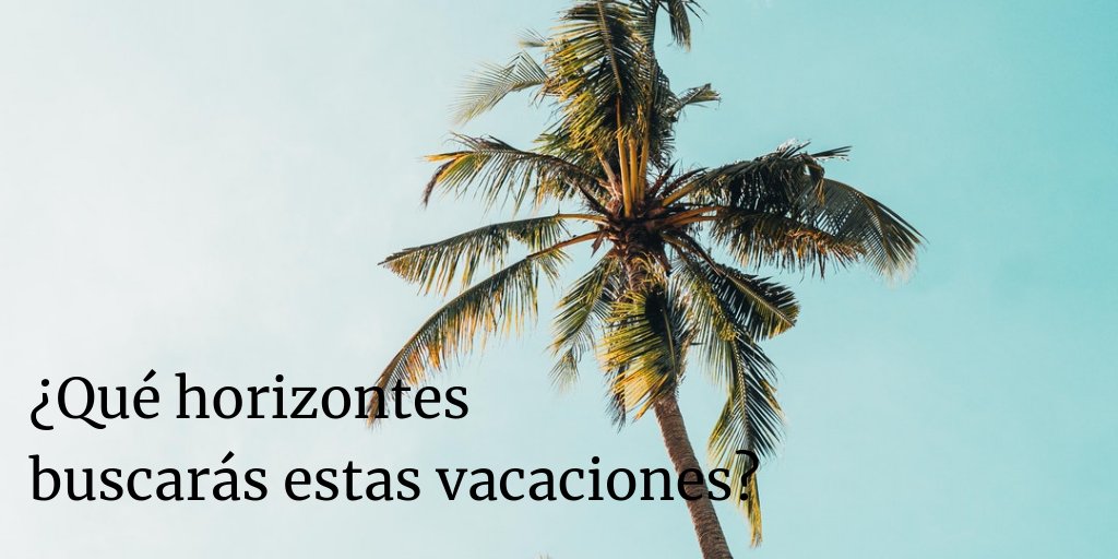 ¿Qué horizontes buscarás estas vacaciones?