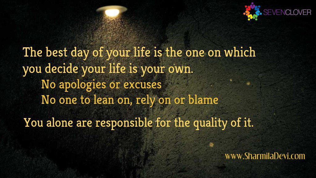 NLP_SevenClover's tweet photo. The #Best day of #Your #Life is the one on which you #Decide your #Life is your #Own.
No #Apologies or #Excuses
No one to #Lean_on, #Rely_on or #Blame
You #Alone are #Responsible for the #Quality of it.
#NLP #SevenClover #Leadership #Excellence #Self_Mastery #Reborn #Quotes https://t.co/SX4USfcIP2