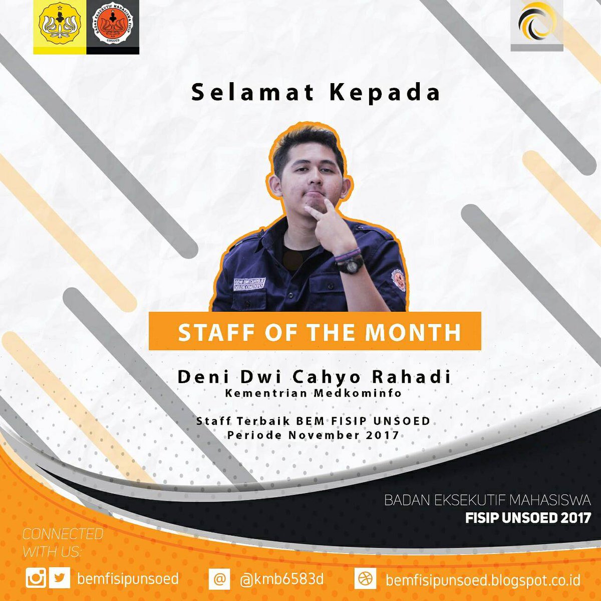 [ STAFF OF THE MONTH ]

Selamat kepada Deni Dwi Cahyo Rahadi dari kementerian Media Komunikasi &amp; Informasi sebagai Staff of The Month periode November 2017 !

Selamat dan semoga dapat meningkatkan kinerja lebih baik lagi untuk BEM FISIP Unsoed yang lebih progresif !