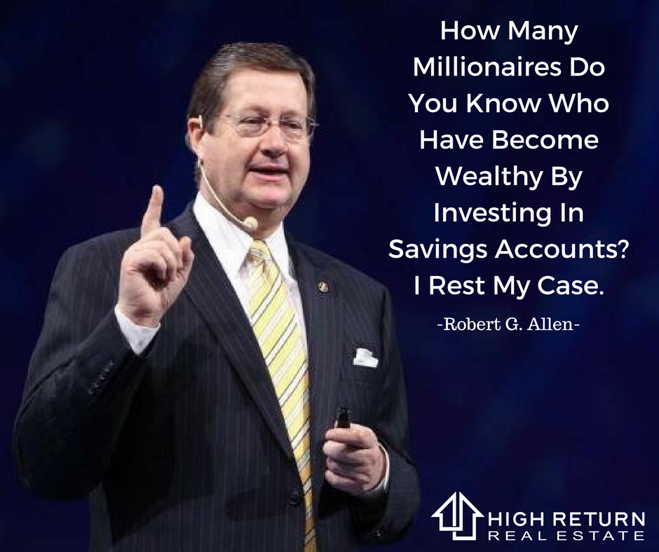 highreturnre's tweet photo. How many millionaires do you know who have become wealthy by investing in savings accounts? I rest my case. Robert G. Allen https://t.co/FLgadNWrnl https://t.co/EEv8KPfzkJ