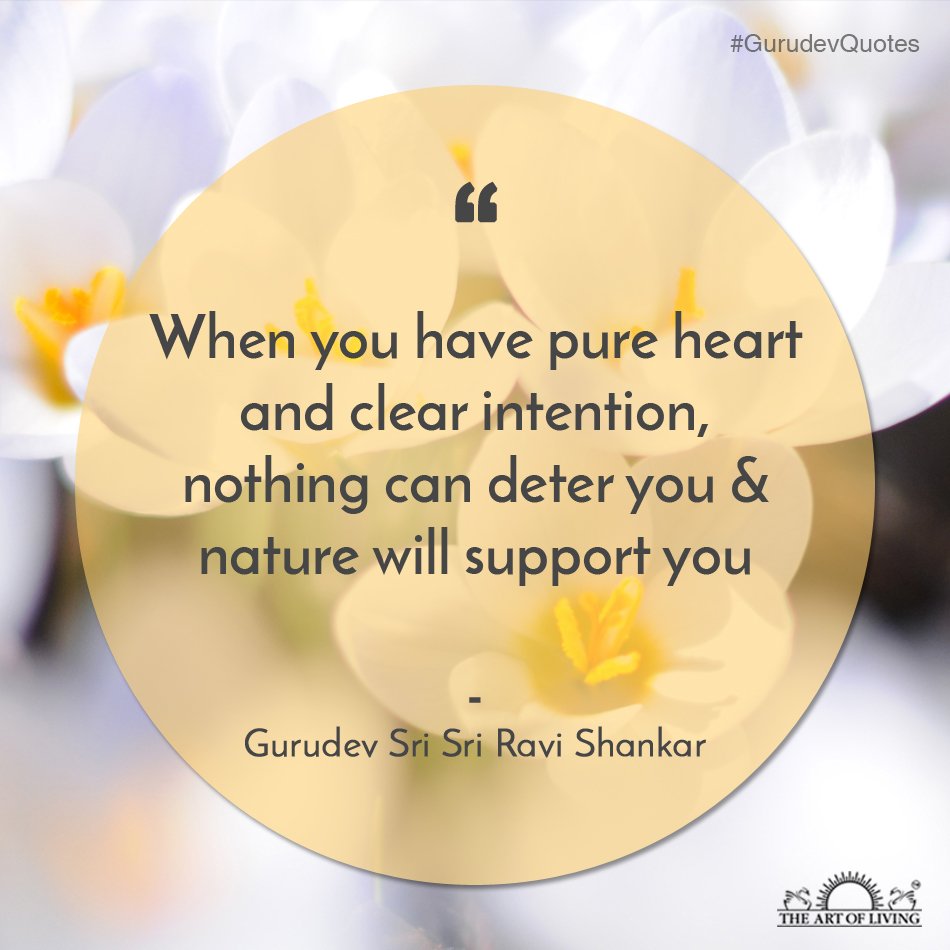 When you have pure heart and clear intention, nothing can deter you &amp; nature will support you.
- Gurudev <a href="/SriSri/">Gurudev</a>
#GurudevQuotes