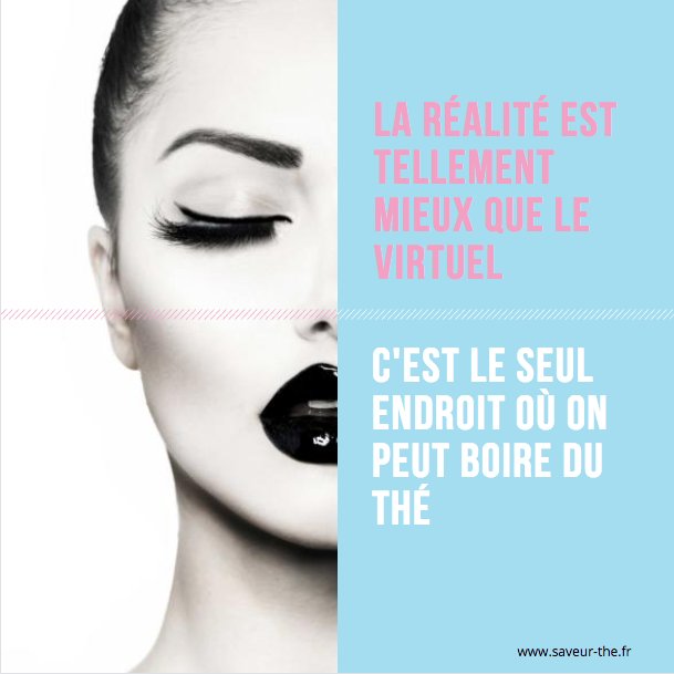 Saveur The Proverbe De Non Geek La Realite C Est Tellement Mieux Que Le Virtuel C Est Le Seul Endroit Ou On Peut Boire Du The The Teaaddict Geek Realite Virtuel