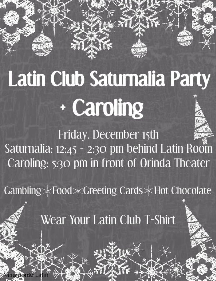‘Tis the season for Latin Club FUN!! Be sure to drop by our Saturnalia (Roman Xmas) party next Friday for some food, auguries, and more! And that evening, come sing carols in Latin in downtown Orinda!