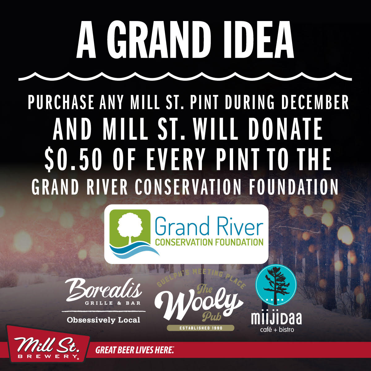 Making a difference one pint at a time! Stop by Borealis Guelph for a cold pint of Mill Street and $0.50 from each one will go towards supporting the Grand River Conservation Foundation