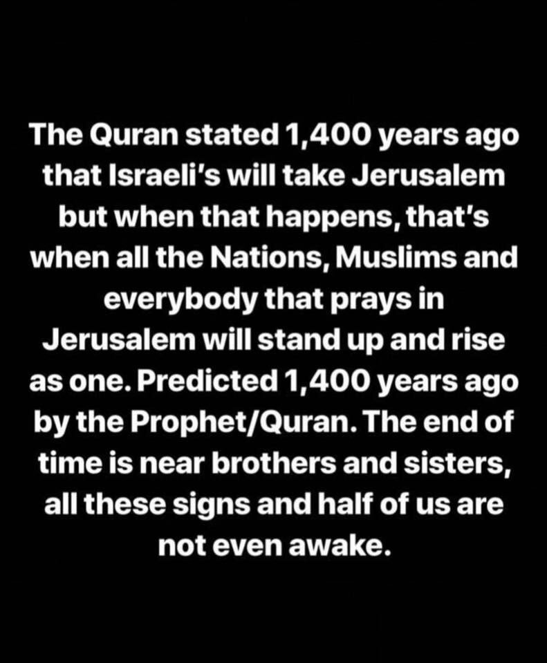AlKickur4ss's tweet photo. Not one single prediction (scientific or historical) from the Quran has been inaccurate. Read the Quran, and study Islamic / orthodox Christian eschatology and you will find out the truth.  #Jerusalem #FreePalestine✌🏻 https://t.co/NS3Bh0OQR7