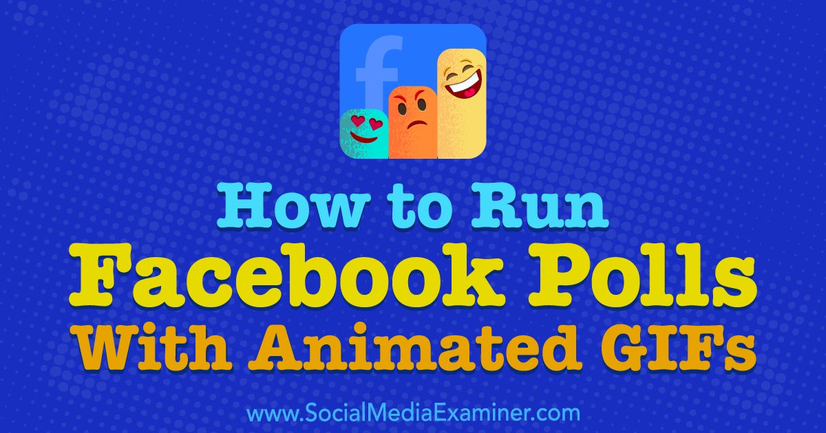 How to Run Facebook Polls With Animated GIFs via <a href="/SMExaminer/">Social Media Examiner</a> bit.ly/2iFmBBC