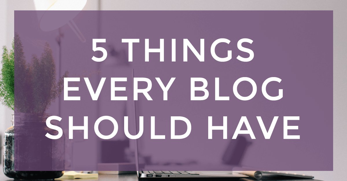 5 Things Every Blog Should Have via @259west  bit.ly/2ja7C6N