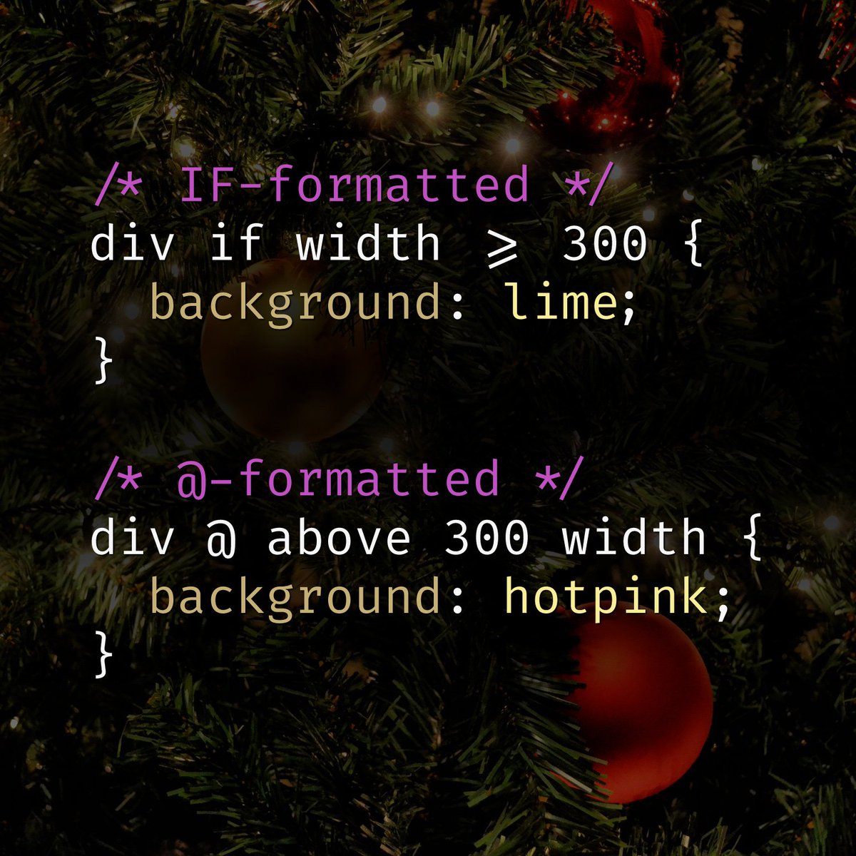 Using two phrase types to express element queries: IF width greater or equal to 300, and AT above 300 width, both do the same thing.